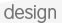 Design
